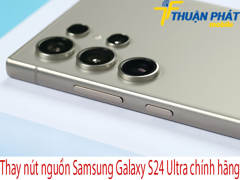Thay nút nguồn Samsung Galaxy S24 Ultra tại Thuận Phát Mobile
