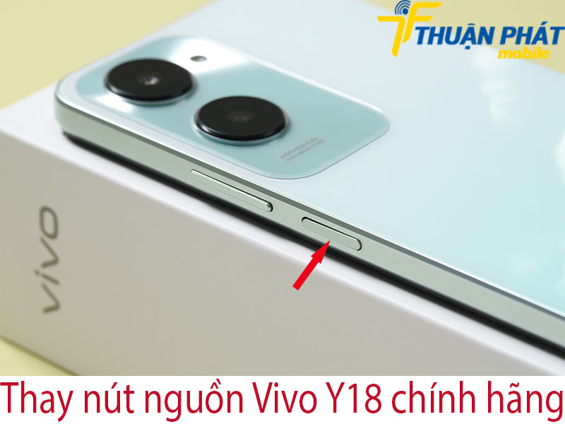 Thay nút nguồn Vivo Y18 chính hãng tại Thuận Phát Mobile