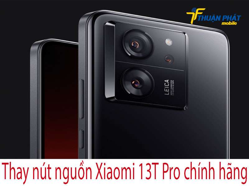 Thay nút nguồn Xiaomi 13T Pro tại Thuận Phát Mobile