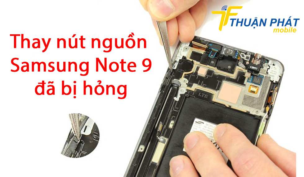 Thay nút nguồn Samsung Note 9 đã bị hỏng