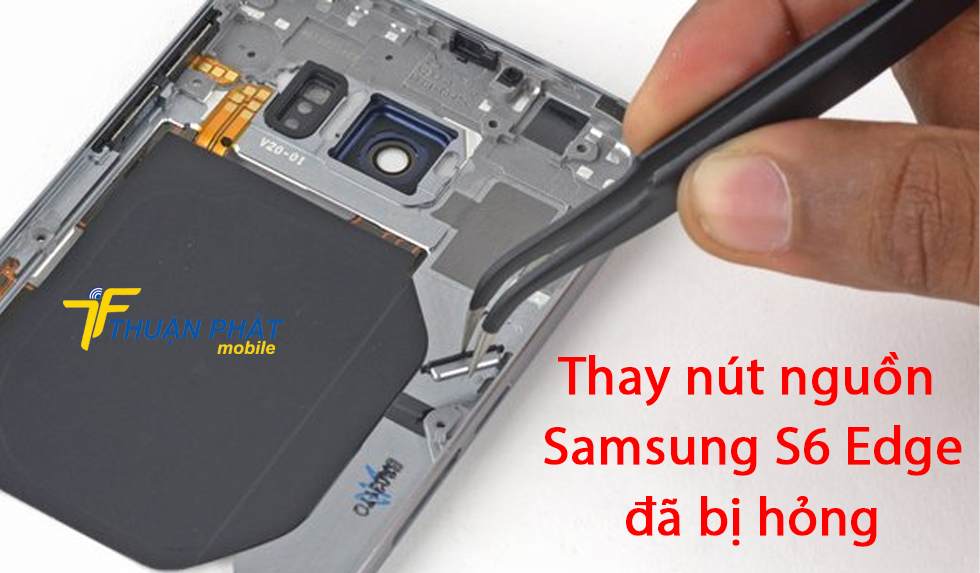 Thay nút nguồn Samsung S6 Edge đã bị hỏng