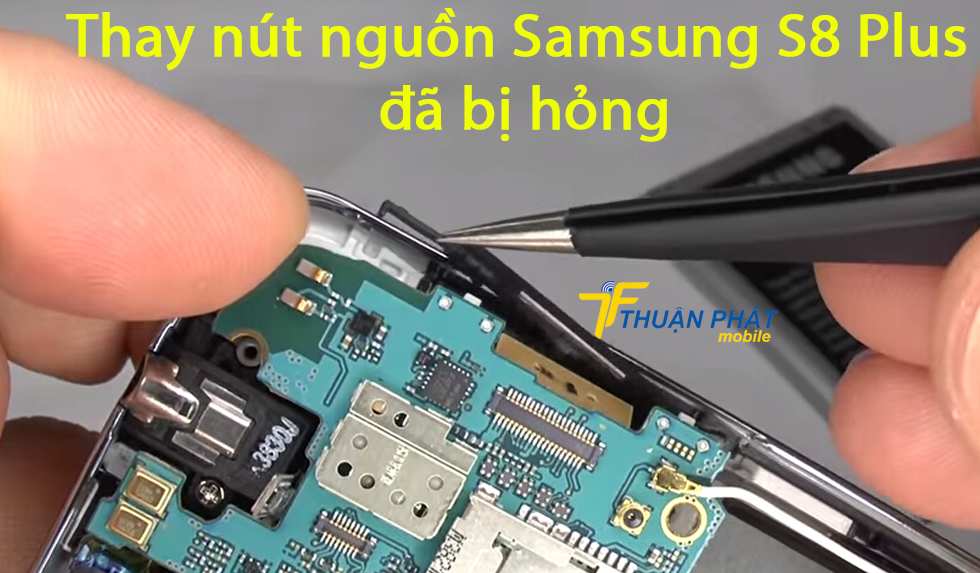 Thay nút nguồn Samsung S8 Plus đã bị hỏng