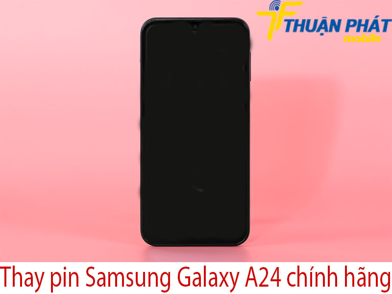 Thay pin Samsung Galaxy A24 chính hãng tại Thuận Phát Mobile