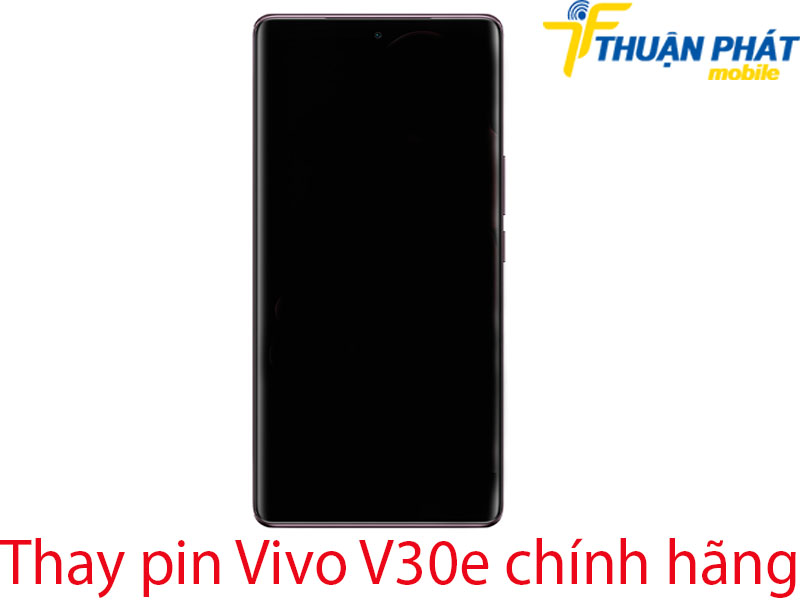 Thay pin Vivo V30e chính hãng tại Thuận Phát Mobile