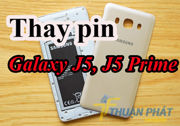 Nguyên nhẫn dẫn đến hư hỏng cần Thay pin Samsung Galaxy J5, J5 Prime