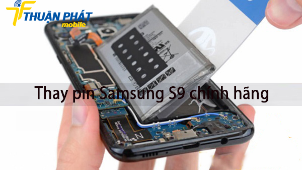 Thay pin Samsung S9 chính hãng tại Thuận Phát Mobile