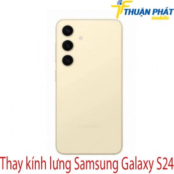 Thay-kinh-lung-Samsung-Galaxy-S24