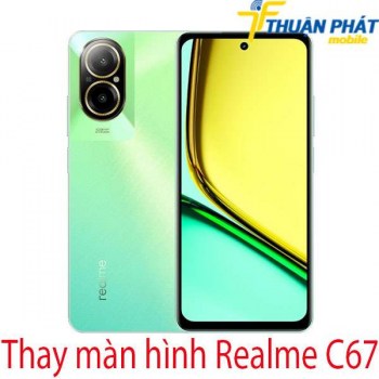 Thay-man-hinh-Realme-C67