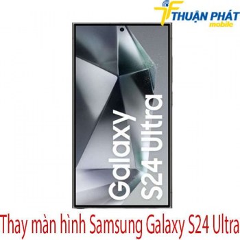 Thay-man-hinh-Samsung-Galaxy-S24-Ultra