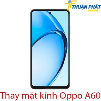 Thay-mat-kinh-OPPO-A60