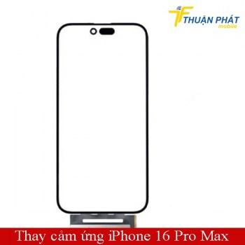 thay-cam-ung-iphone-16-pro-max