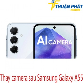 thay-camera-sau-Samsung-Galaxy-A55