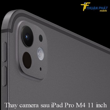 thay-camera-sau-ipad-pro-m4-11-inch