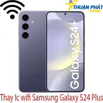 thay-ic-wifi-Samsung-Galaxy-S24-Plus