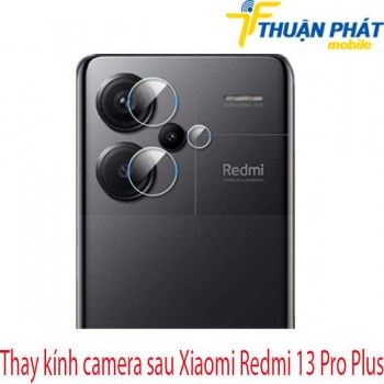 thay-kinh-camera-sau-Xiaomi-Redmi-13-Pro-Plus