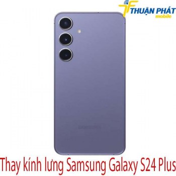 thay-kinh-lung-Samsung-Galaxy-S24-Plus