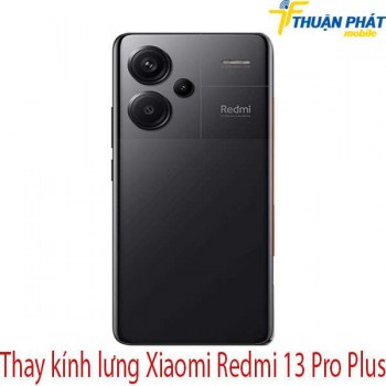 thay-kinh-lung-Xiaomi-Redmi-13-Pro-Plus