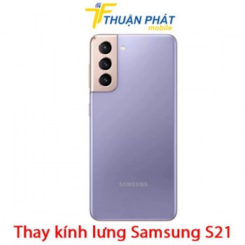 thay-kinh-lung-samsung-s21