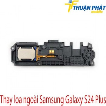 thay-loa-ngoai-Samsung-Galaxy-S24-Plus