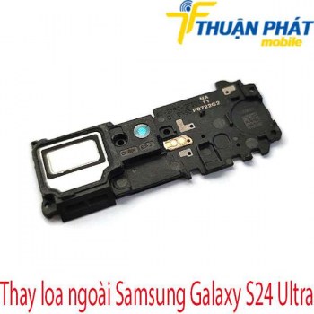 thay-loa-ngoai-Samsung-Galaxy-S24-Ultra