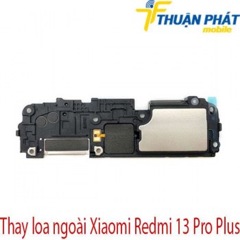 thay-loa-ngoai-Xiaomi-Redmi-13-Pro-Plus