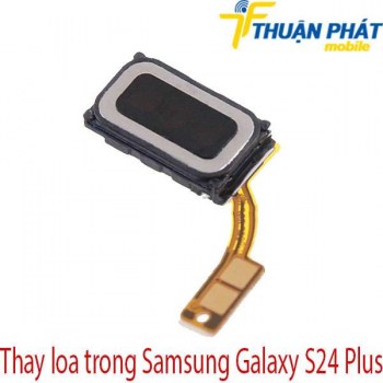 thay-loa-trong-Samsung-Galaxy-S24-Plus