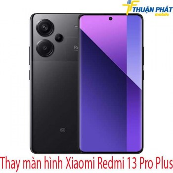 thay-man-hinh-Xiaomi-Redmi-13-Pro-Plus