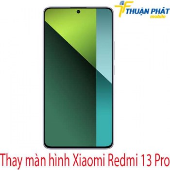 thay-man-hinh-Xiaomi-Redmi-13-Pro