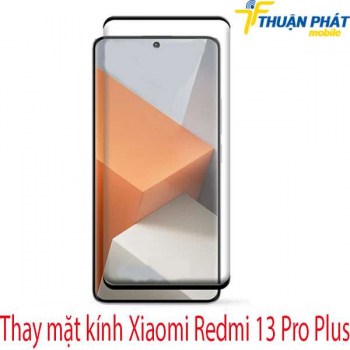 thay-mat-kinh-Xiaomi-Redmi-13-Pro-Plus