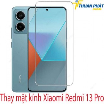 thay-mat-kinh-Xiaomi-Redmi-13-Pro