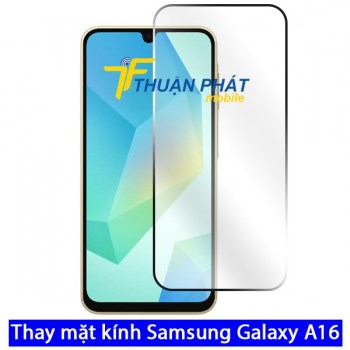 thay-mat-kinh-samsung-galaxy-a16