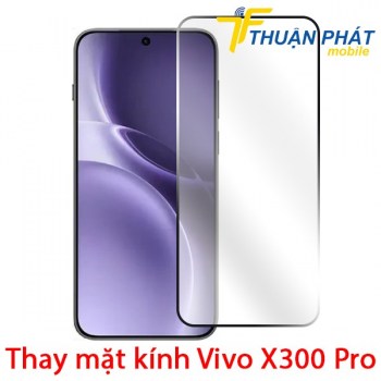 thay-mat-kinh-vivo-x300-pro