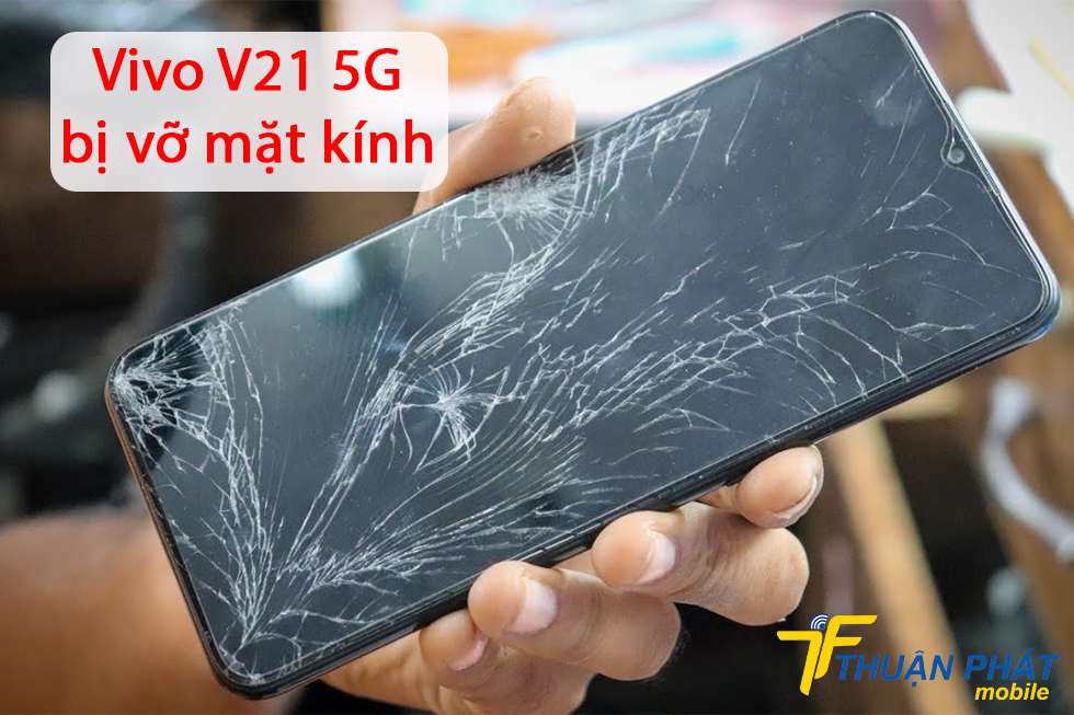 Vivo V21 5G bị vỡ mặt kính