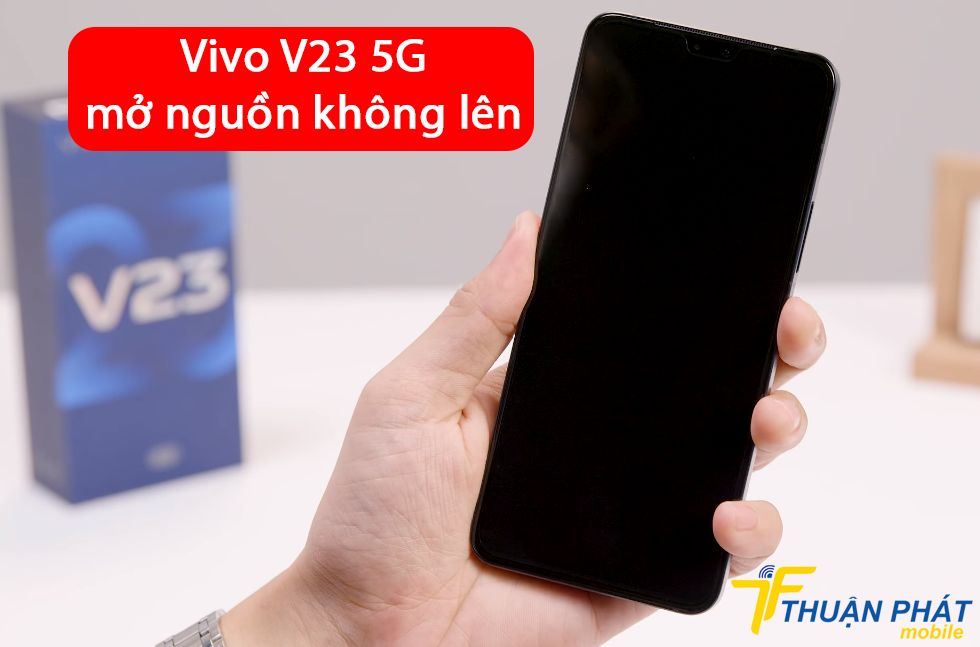 Vivo V23 5G mở nguồn không lên