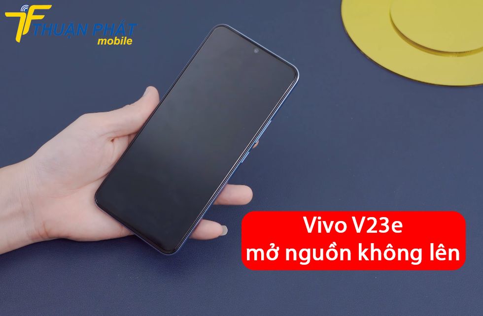 Vivo V23e mở nguồn không lên