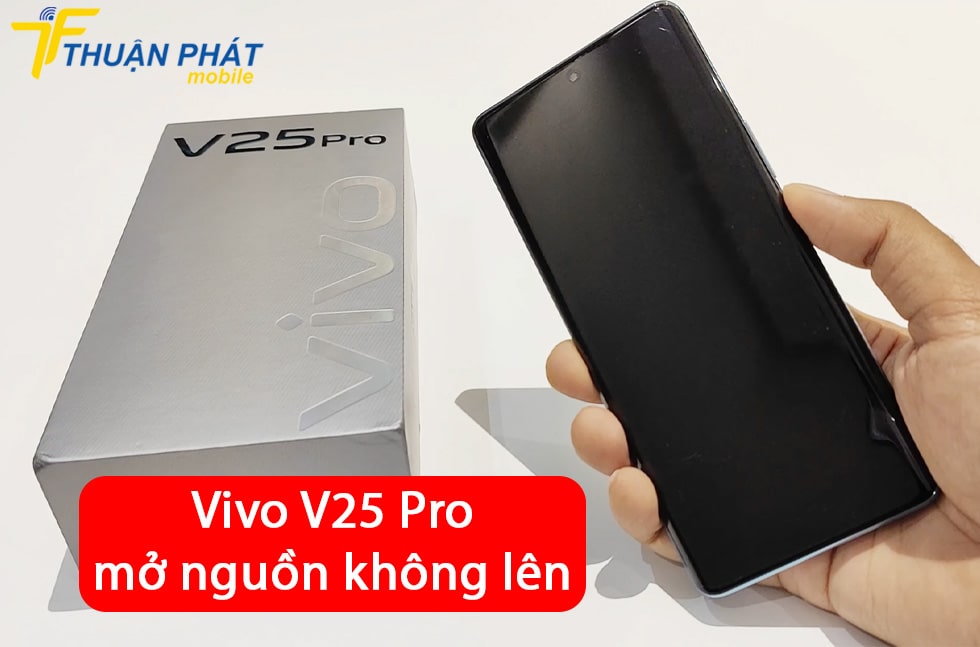 Vivo V25 Pro mở nguồn không lên