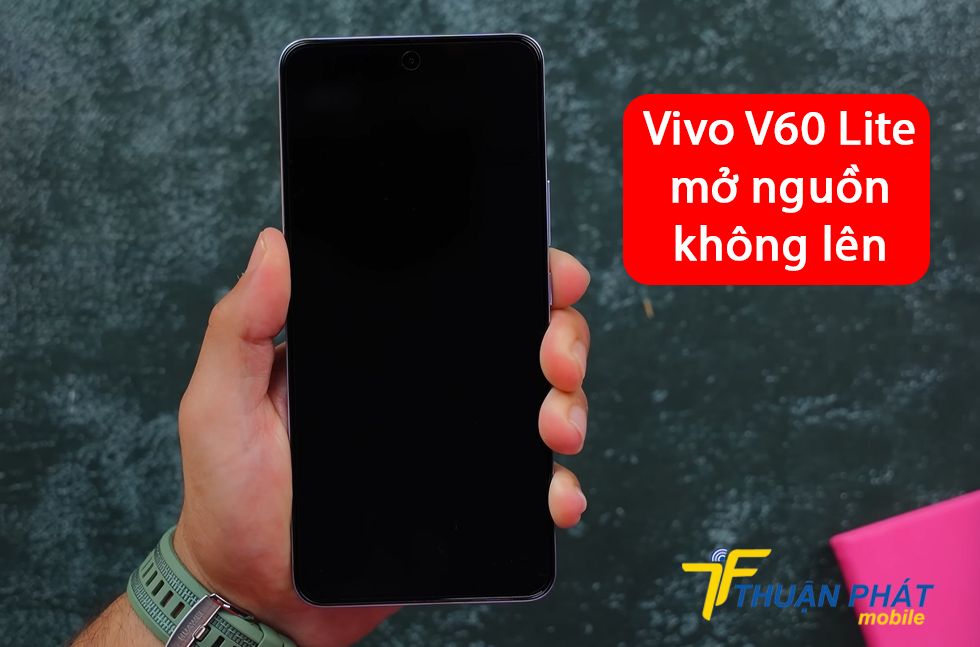 Vivo V60 Lite mở nguồn không lên
