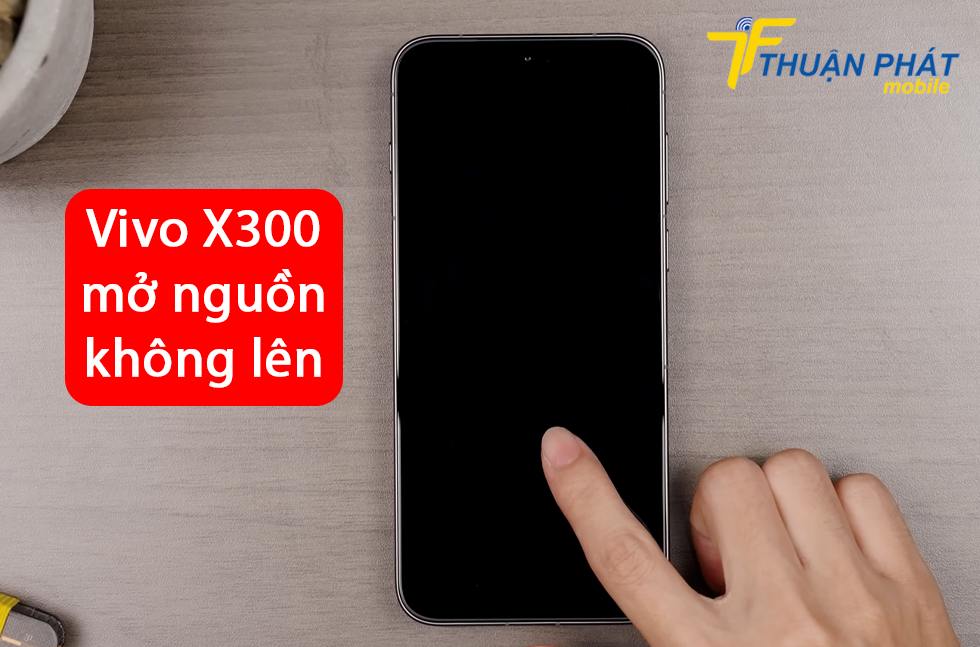 Vivo X300 mở nguồn không lên