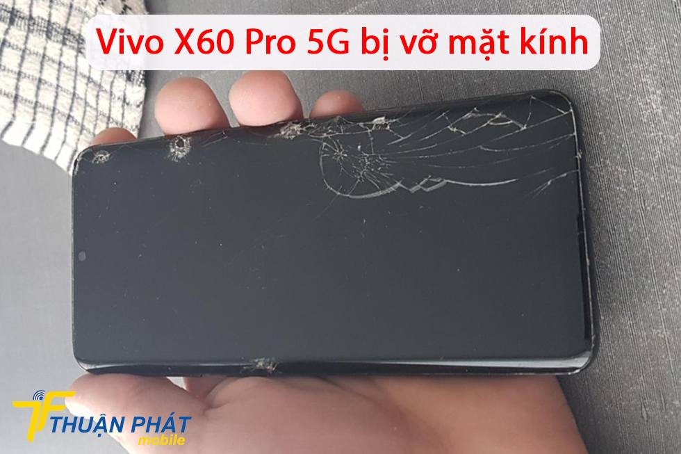 Vivo X60 Pro 5G bị vỡ mặt kính