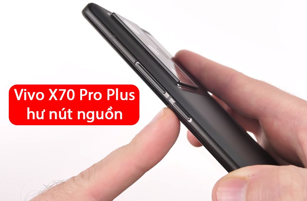 Vivo X70 Pro Plus hư nút nguồn