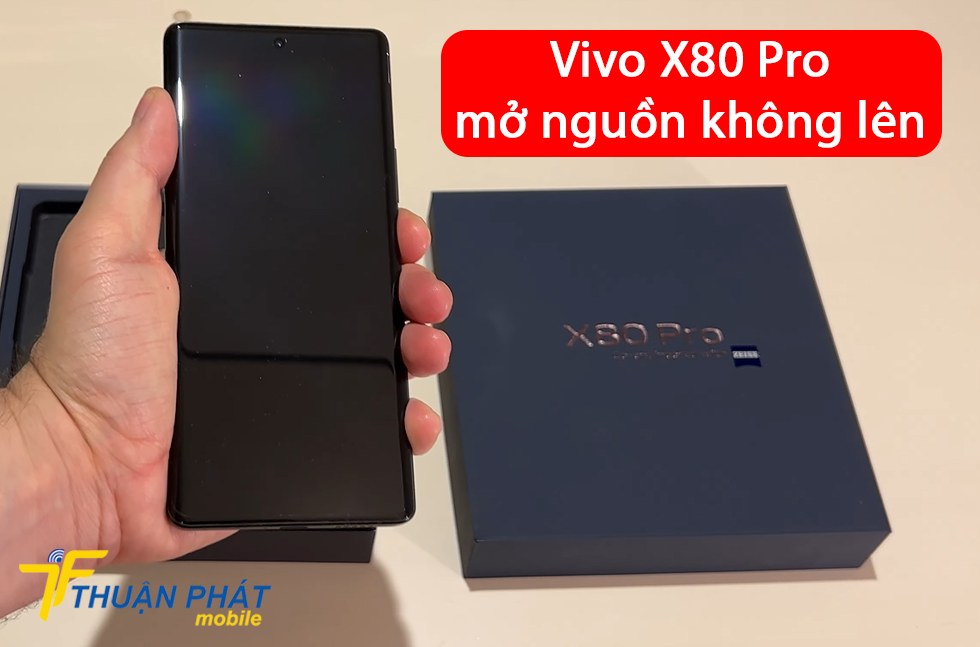 Vivo X80 Pro mở nguồn không lên
