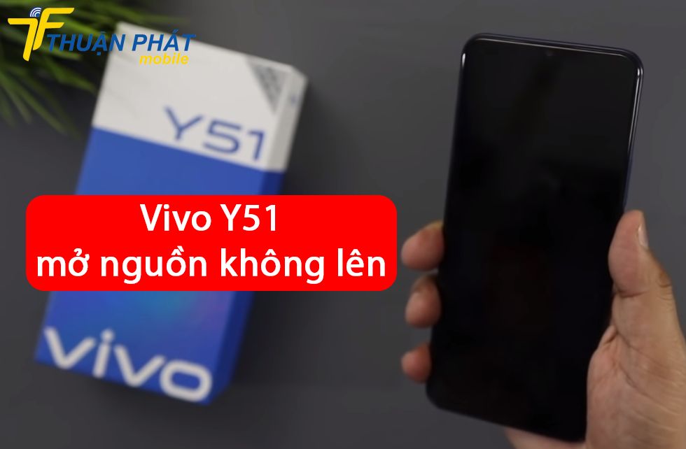 Vivo Y51 mở nguồn không lên