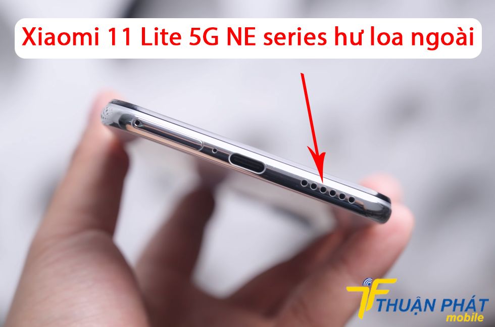 Xiaomi 11 Lite 5G NE series hư loa ngoài