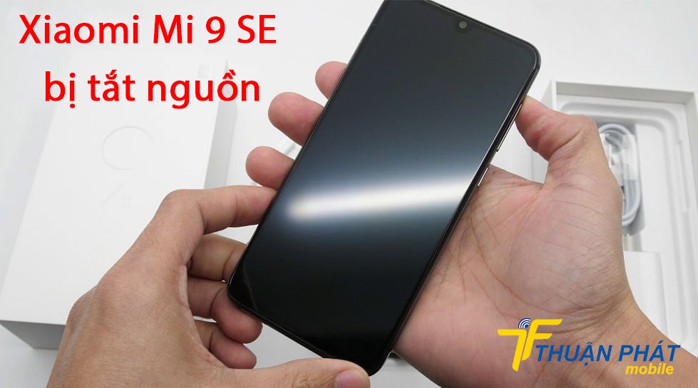 Xiaomi Mi 9 SE bị tắt nguồn