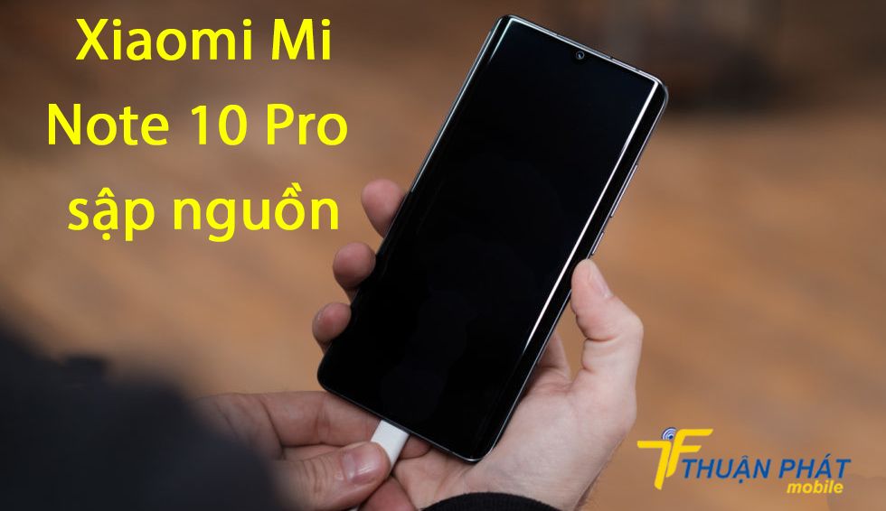 Xiaomi Mi Note 10 Pro sập nguồn