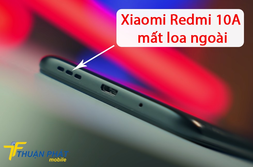 Xiaomi Redmi 10A mất loa ngoài