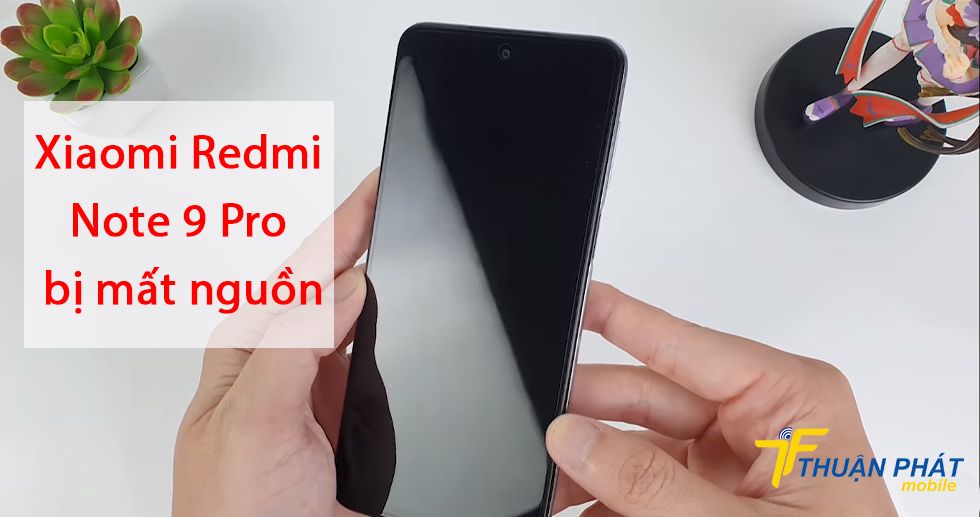 Xiaomi Redmi Note 9 Pro bị mất nguồn